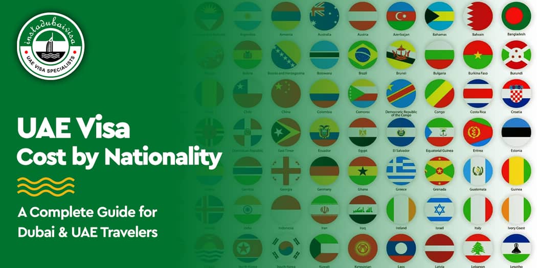 UAE Visa Cost by Nationality: A Complete Guide for Dubai &amp; UAE Travelers